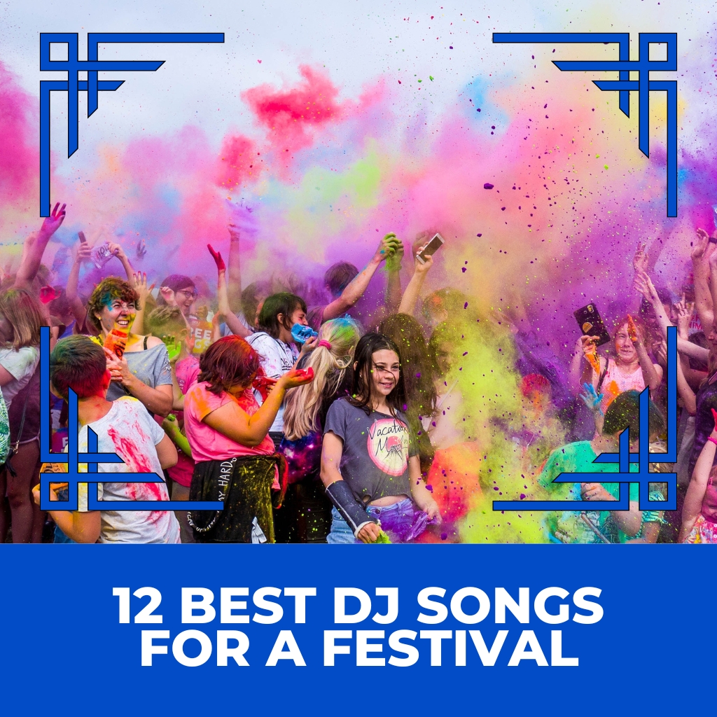 12 Best DJ Songs For A Festival The Hottest Collection