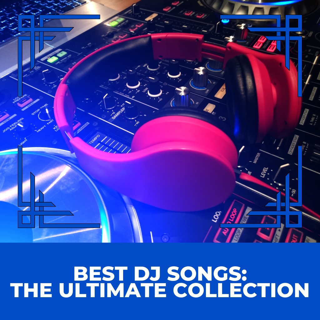 Best DJ Songs The Ultimate Collection