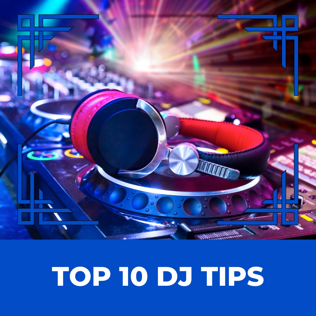 Top 10 DJ Tips